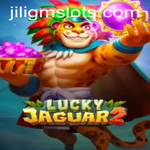 Exploring the Thrills of Luckyjaguar2 with JILIGM: A Comprehensive Guide